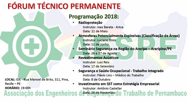 A AESPE- Associação dos Engenheiros de Segurança do Trabalho de Pernambuco, filiada à ANEST, promoverá o FÓRUM TÉCNICO PERMANENTE, em Recife-PE, no período de maio a novembro de 2018.