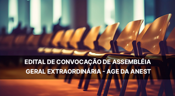 Assembléia Geral Extraordinária – AGE da ANEST Assembléia Geral Extraordinária – AGE da ANEST